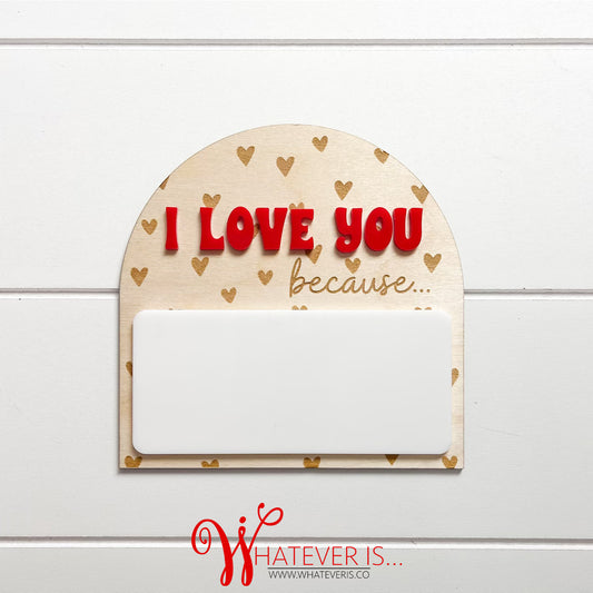I love you because... Dry Erase Boards